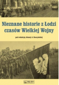 Nieznane historie z Łodzi czasów Wielkiej Wojny