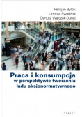 Praca i konsumpcja w perspektywie tworzenia ładu aksjonormatywnego