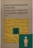 Praca wyrównawcza z dziećmi mającymi trudności w czytaniu i pisaniu Część I