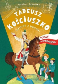 Tadeusz Kościuszko. Wakacje z wodzem Polscy...