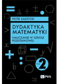 Dydaktyka matematyki. Tom 2. Nauczanie w szkole podstawowej