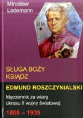 Sługa Boży Ksiądz Edmund Roszczynialski. Męczennik za wiarę