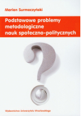 Podstawowe problemy metodologiczne nauk społeczno-politycznych