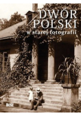 Dwór Polski w starej fotografii