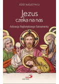Jezus czeka na nas