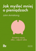 Jak myśleć mniej o pieniądzach