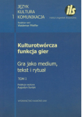 Kulturotwórcza funkcja gier Tom 1