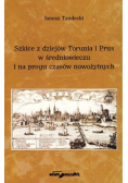 Szkice z dziejów Torunia i Prus w średniowieczu i na progu czasów nowożytnych