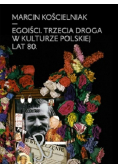 Egoiści Trzecia droga w kulturze polskiej lat 80