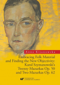 Embracing Folk Material and Finding the new  Objectivity: Karol Szymanowski s twenty Maurkas Op 50 and two Mazurkas Op 62