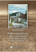 Próby topograficzne. Miejsca i krajobrazy w literaturze polskiej XX i XXI wieku