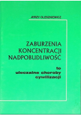 Zaburzenia koncentracji nadpobudliwość to uleczalne choroby cywilizacji