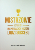 Mistrzowie czyli 101 inspirujących historii ludzi sukcesu