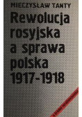Rewolucja rosyjska a sprawa polska 1917 1918