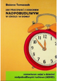 Jak pracować z dzieckiem nadpobudliwym w szkole i w domu