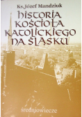 Historia Kościoła katolickiego na Śląsku średniowiecze Tom I Część 2 średniowiecze