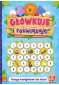 Główkuję i rozwiązuję 6-8 lat Księga łamigłówek dla dzieci