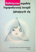 Holistyczne aspekty logopedycznej terapii jąkających się