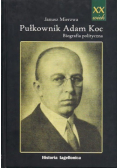 Pułkownik Adam Koc Biografia polityczna