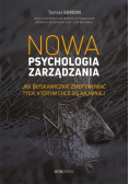 Nowa psychologia zarządzania. Jak błyskawicznie zmotywować tych, którym chce się najmniej