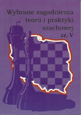 Wybrane zagadnienia teorii i praktyki szachowej Część V
