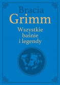 Bracia Grimm Wszystkie baśnie i legendy