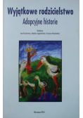 Wyjątkowe rodzicielstwo. Adopcyjne historie