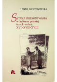 Sztuka przekonywania w kulturze polskiej trzech stuleci XVI XVII XVIII