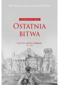 Ostatnia bitwa. Historia bitwy o Berlin maj 1945