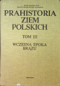 Prahistoria ziem Polskich Tom III Wczesna epoka brązu