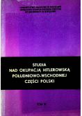 Studia nad okupacją hitlerowską południowo  wschodniej części Polski Tom III