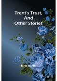 Trent's Trust, And Other Stories
