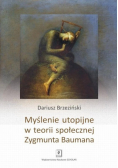 Myślenie utopijne w teorii społecznej Zygmunta Baumana
