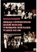 Edukacja i upowszechnianie kultury muzycznej w Piotrkowie Trybunalskim w latach 1945 1989