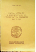 Udział regionów w kształtowaniu się piśmiennictwa Polskiego XVI wieku mapy