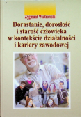 Dorastanie dorosłość i starość człowieka w kontekście działalności i kariery zawodowej