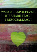 Wsparcie społeczne w rehabilitacji i resocjalizacji