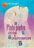 Piąte piętro czyli 13 dni w szpitalu psychiatrycznym