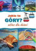 Jakie to góry? Atlas dla dzieci