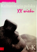Kulturologia polska XX wieku Tom 1: A-K