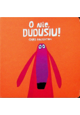 O nie Dudusiu