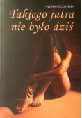Takiego jutra nie było dziś