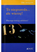 To nieprawda ale wierzę
