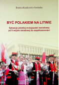 Być Polakiem na Litwie  sytuacja polskiej mniejszości narodowej po II wojnie światowej do współczesności