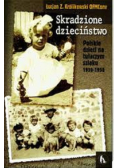 Skradzione dzieciństwo Polskie dzieci na tułaczym szlaku 1939 1950