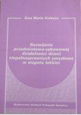 Rozwijanie przedmiotowo-zabawowej działalności dzieci niepełnosprawnych umysłowo w stopniu lekkim