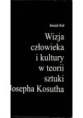 Wizja człowieka i kultury w teorii sztuki Josepha Kosutha