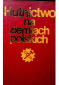Hutnioctwo na ziemiach polskich