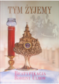 Tym Żyjemy Beatyfikacja Rodziny Ulmów