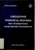 Zarządzanie wartością i ryzykiem przy wykorzystaniu instrumentów pochodnych